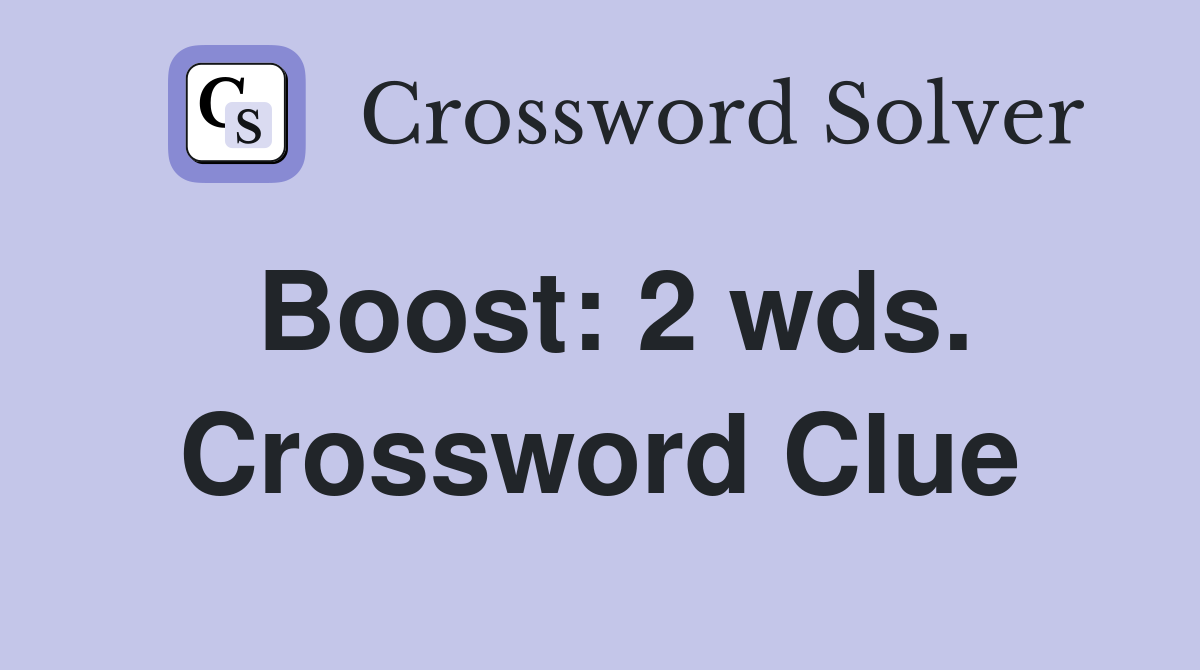 Boost: 2 wds. Crossword Clue