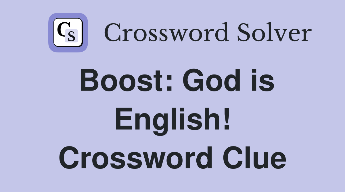 Boost: God is English! Crossword Clue