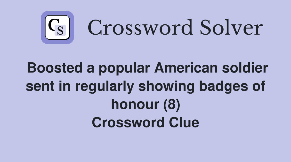 Boosted a popular American soldier sent in regularly showing badges of honour (8) Crossword Clue