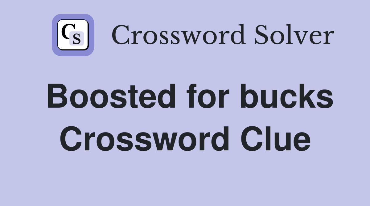 Boosted for bucks Crossword Clue