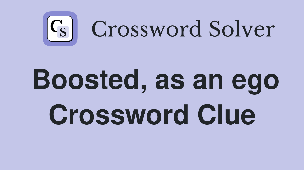 Boosted, as an ego Crossword Clue