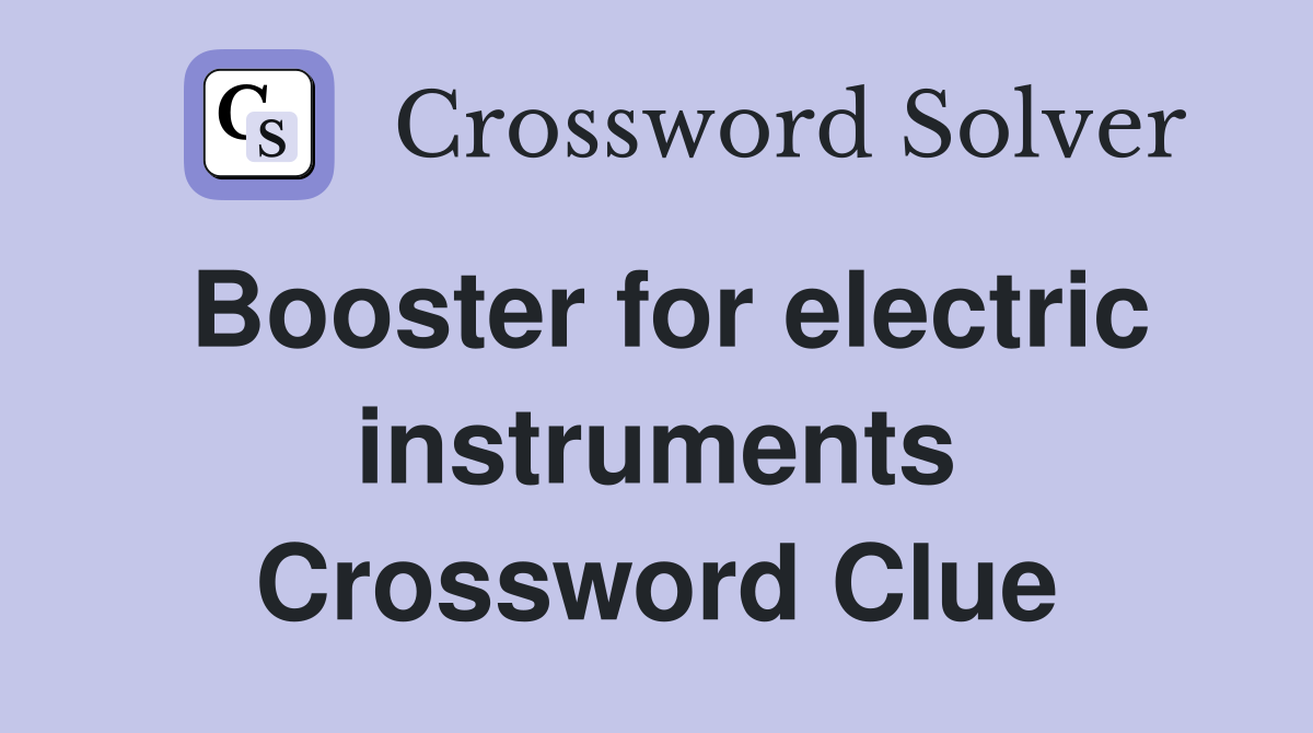 Booster for electric instruments Crossword Clue