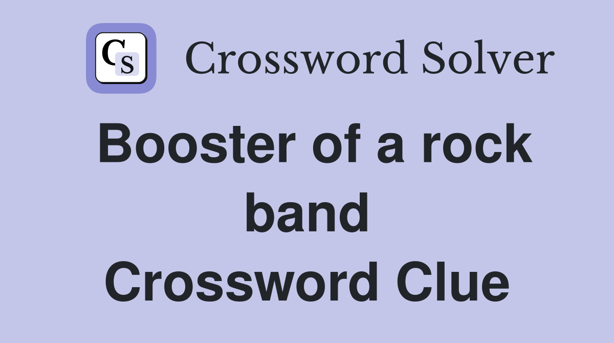 Booster of a rock band Crossword Clue