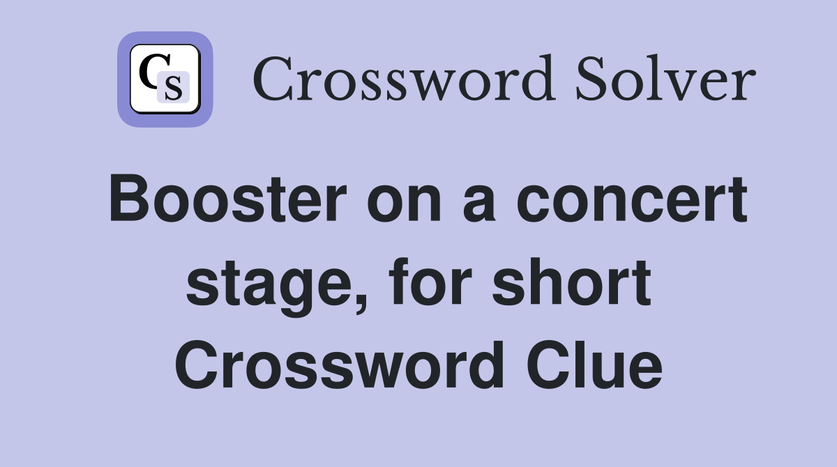 Booster on a concert stage, for short Crossword Clue