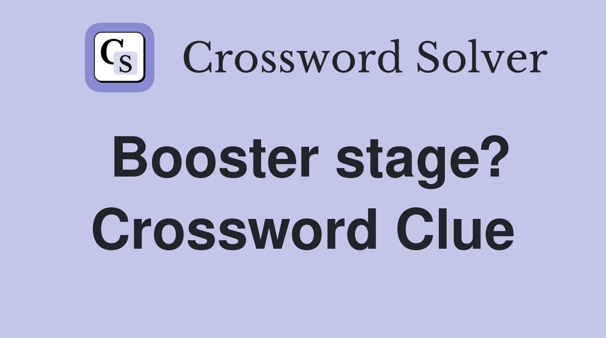 Booster stage? Crossword Clue