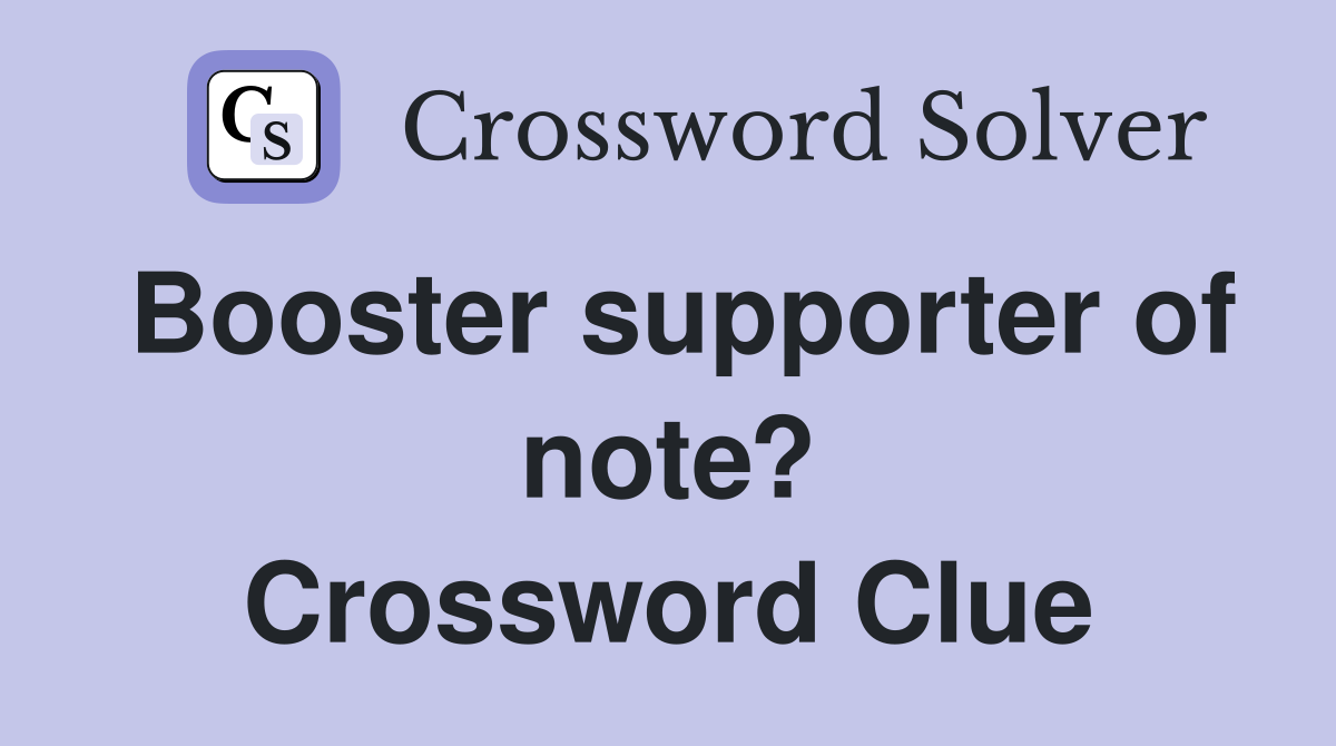 Booster supporter of note? Crossword Clue