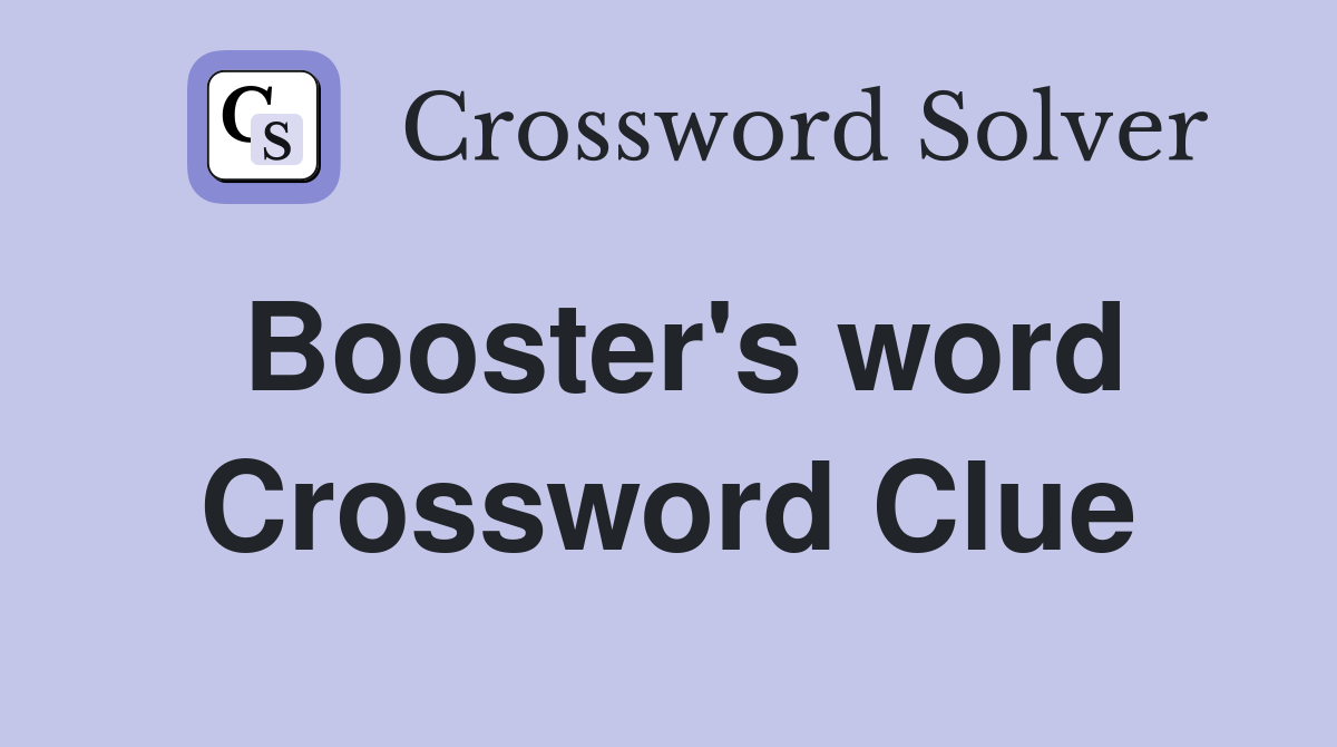 Booster's word Crossword Clue