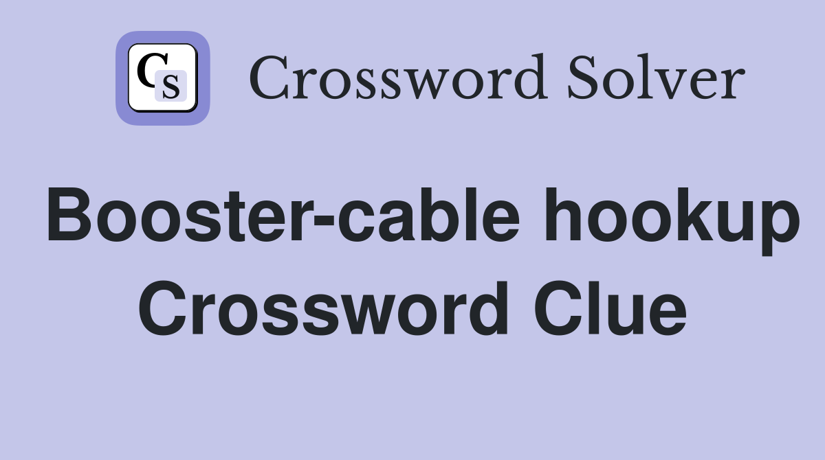 Booster-cable hookup Crossword Clue