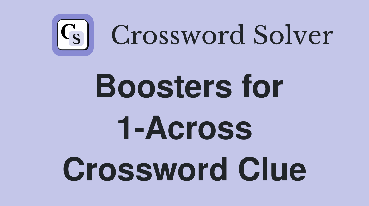 Boosters for 1-Across Crossword Clue