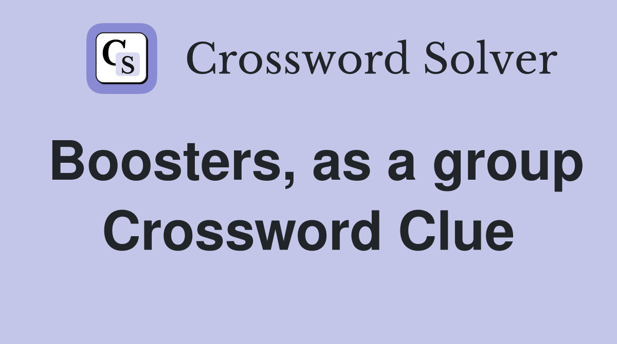Boosters, as a group Crossword Clue