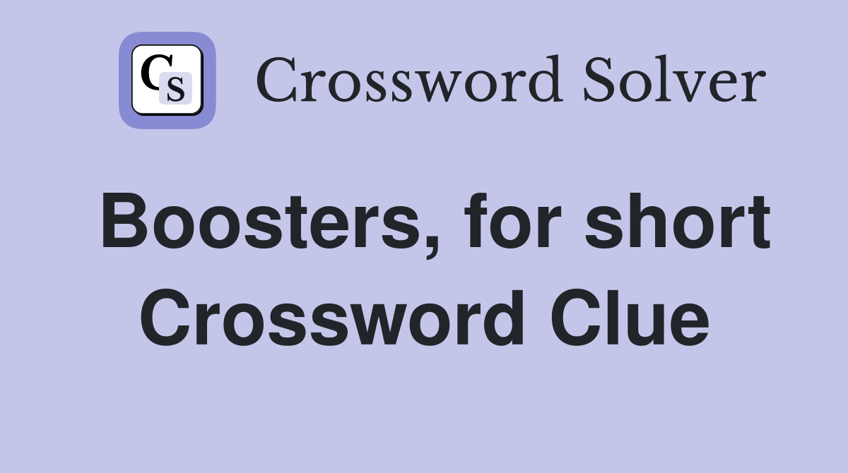 Boosters, for short Crossword Clue