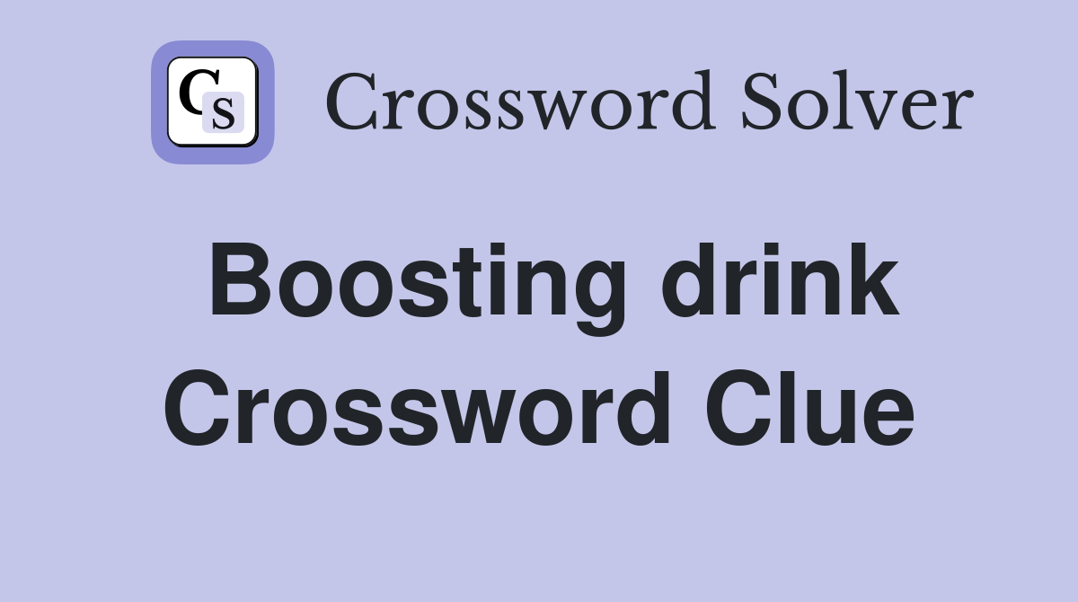 Boosting drink Crossword Clue