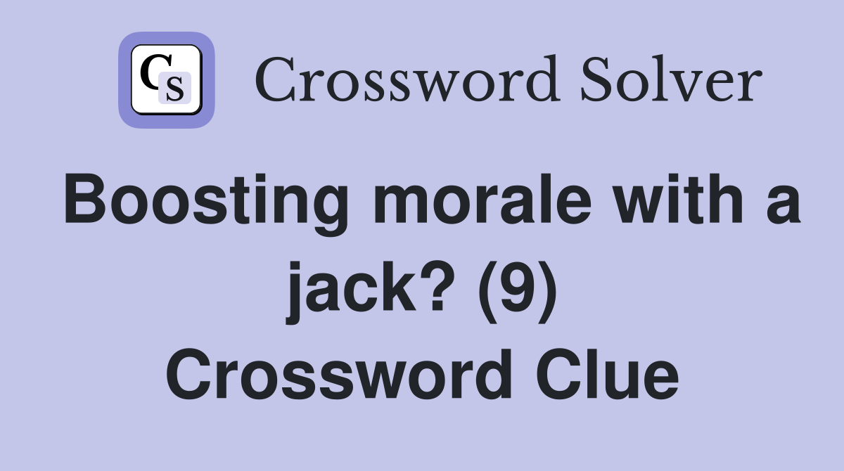 Boosting morale with a jack? (9) Crossword Clue