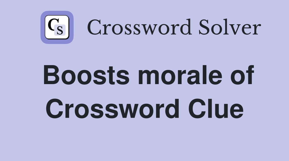 Boosts morale of Crossword Clue