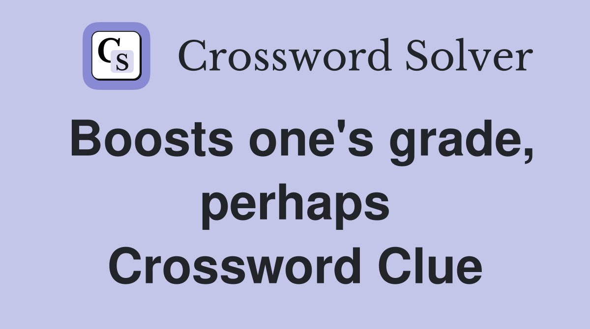 Boosts one's grade, perhaps Crossword Clue