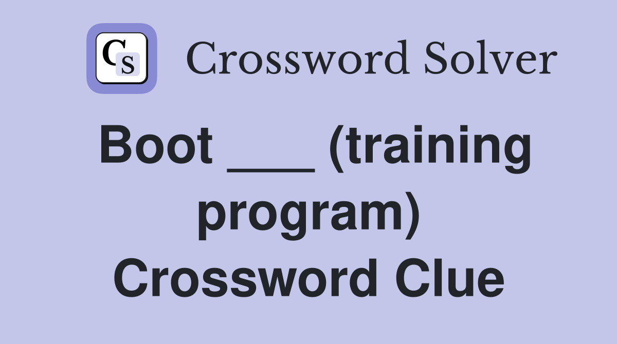 Boot ___ (training program) Crossword Clue