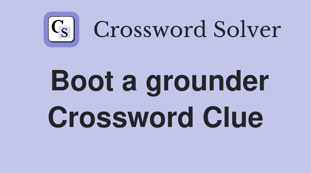Boot a grounder Crossword Clue