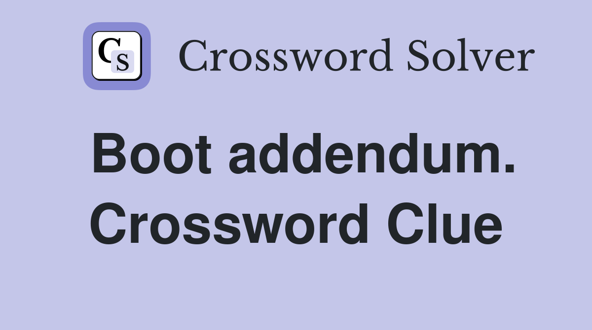 Boot addendum. Crossword Clue