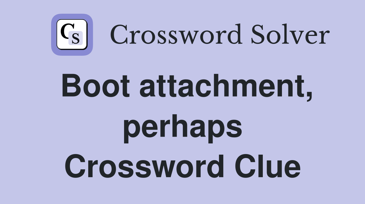 Boot attachment, perhaps Crossword Clue