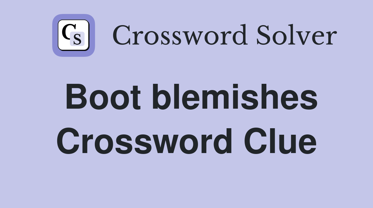 Boot blemishes Crossword Clue