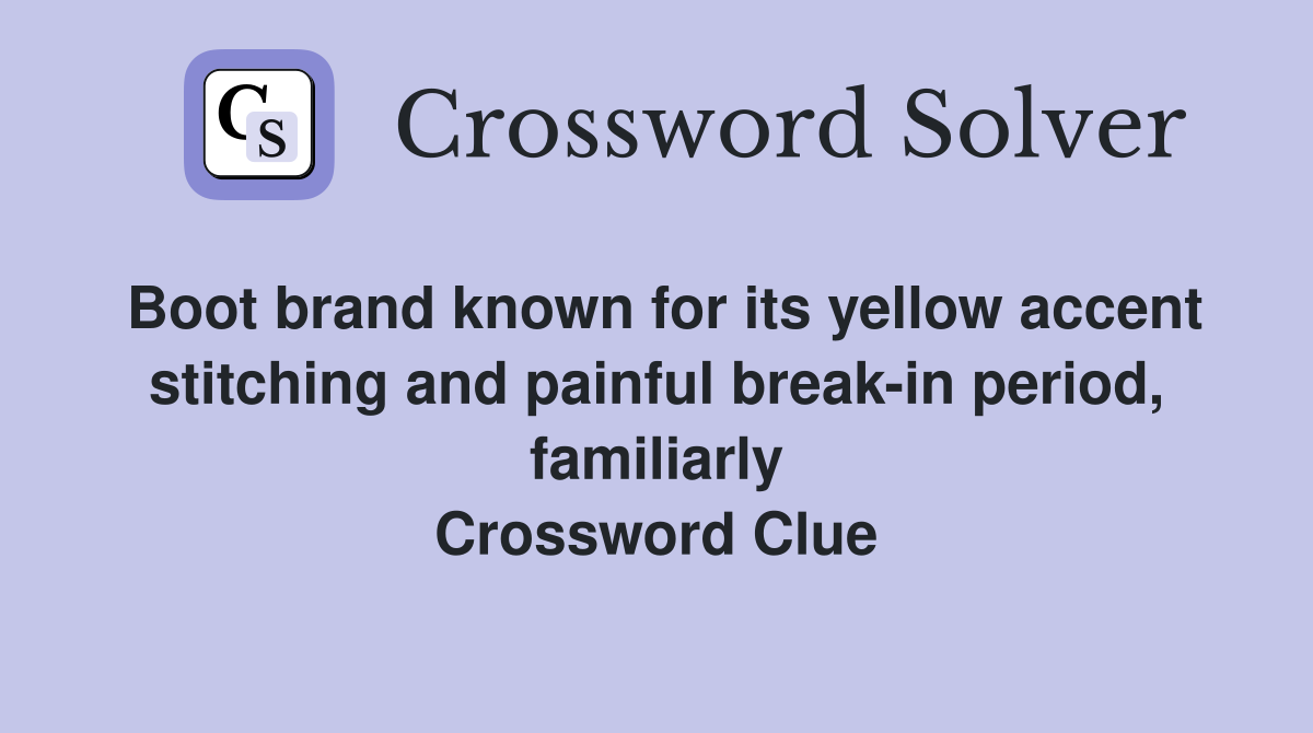 Boot brand known for its yellow accent stitching and painful break-in period, familiarly Crossword Clue