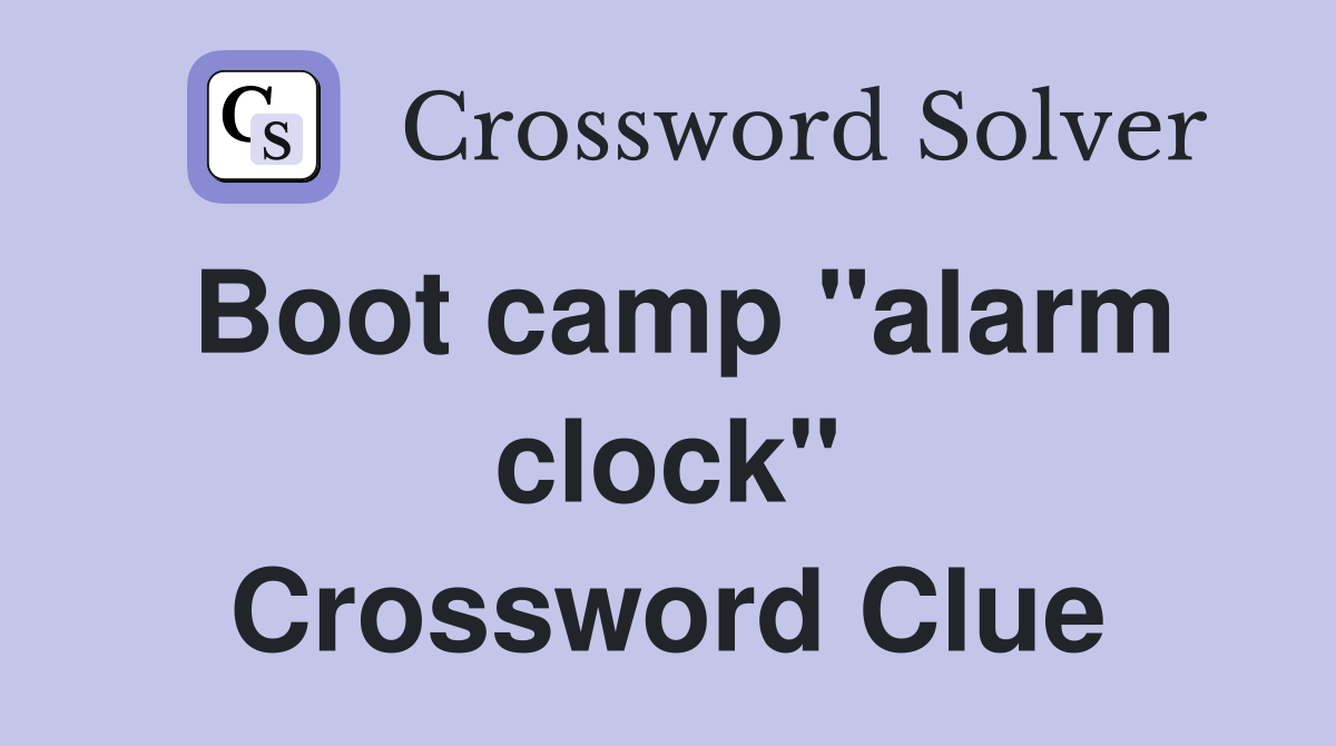 Boot camp "alarm clock" Crossword Clue