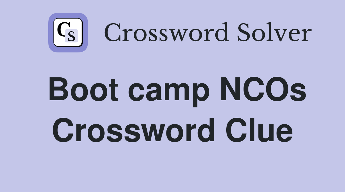 Boot camp NCOs Crossword Clue