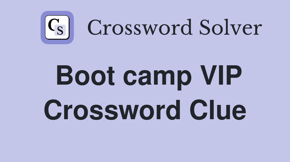Boot camp VIP Crossword Clue