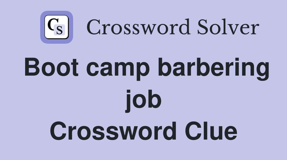 Boot camp barbering job Crossword Clue