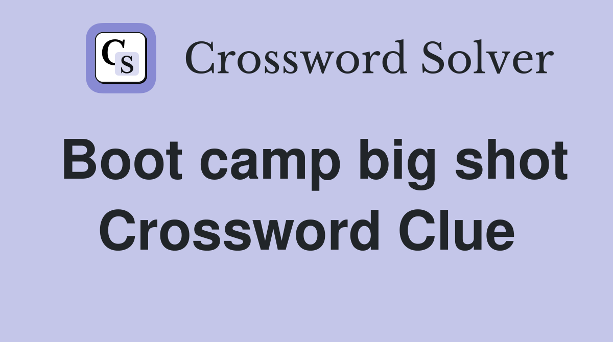 Boot camp big shot Crossword Clue