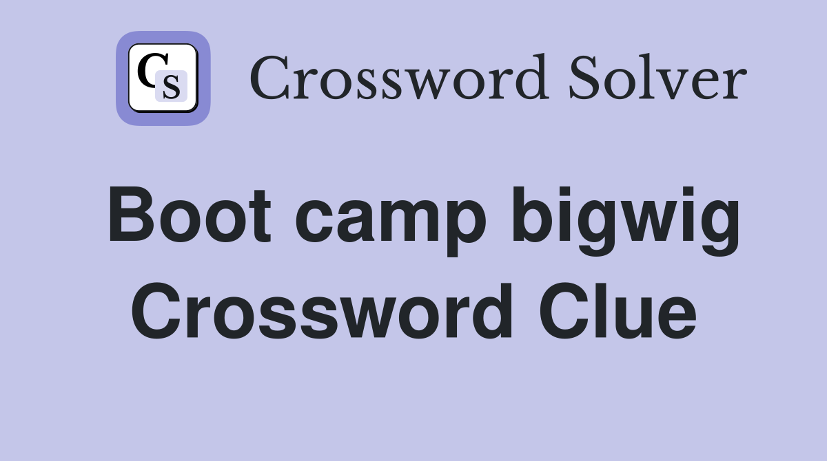 Boot camp bigwig Crossword Clue