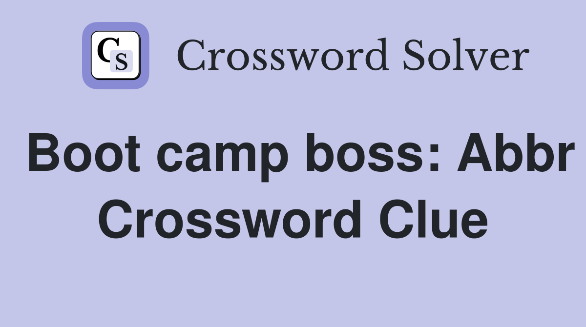 Boot camp boss: Abbr Crossword Clue