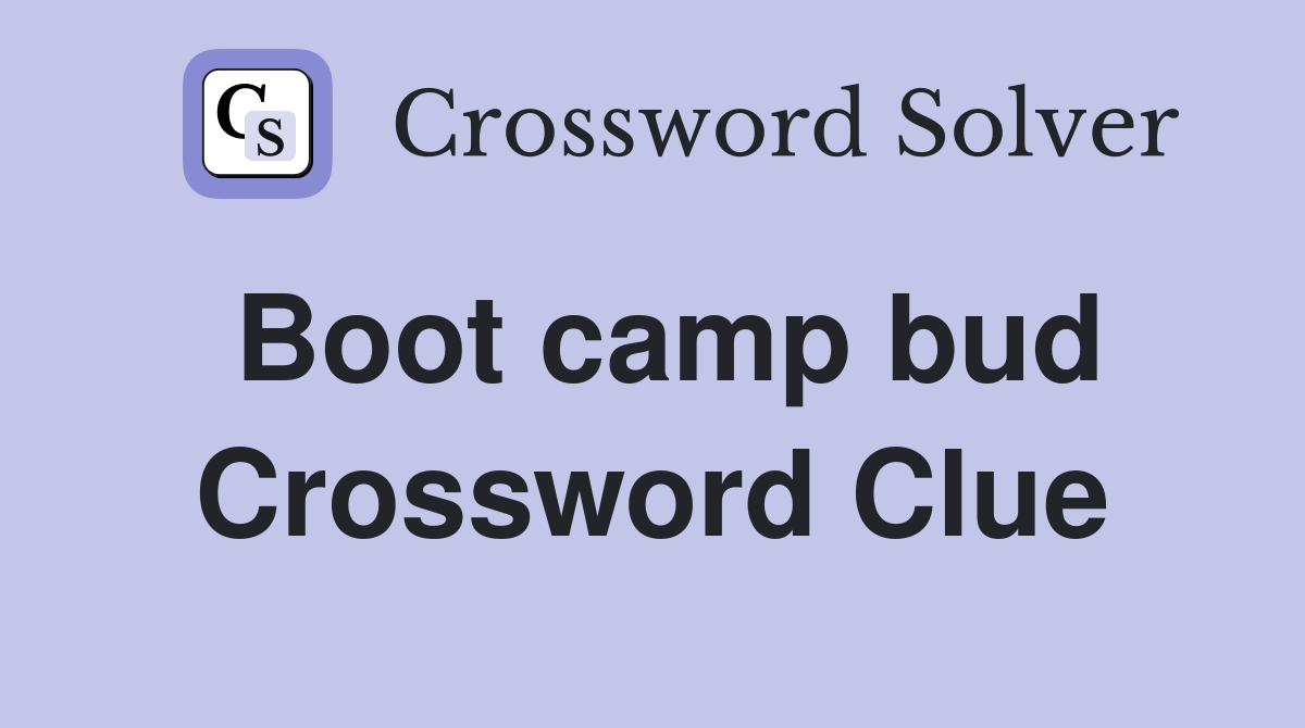 Boot camp bud Crossword Clue