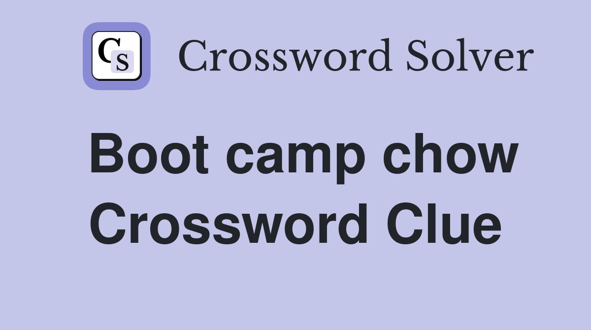 Boot camp chow Crossword Clue