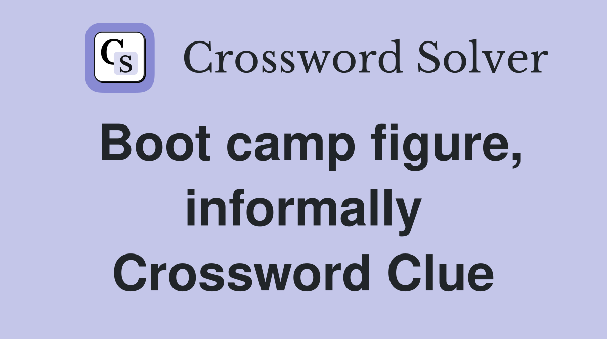 Boot camp figure, informally Crossword Clue