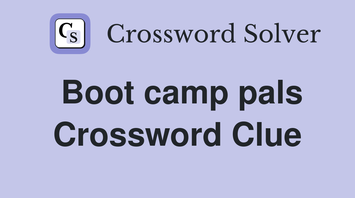 Boot camp pals Crossword Clue