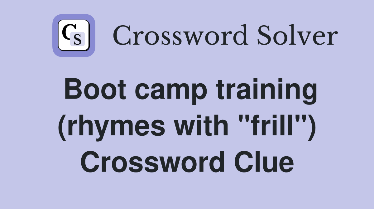 Boot camp training (rhymes with "frill") Crossword Clue