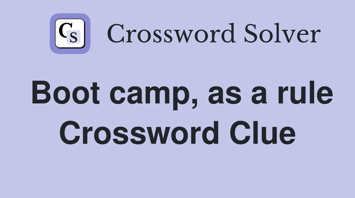 Boot camp, as a rule Crossword Clue