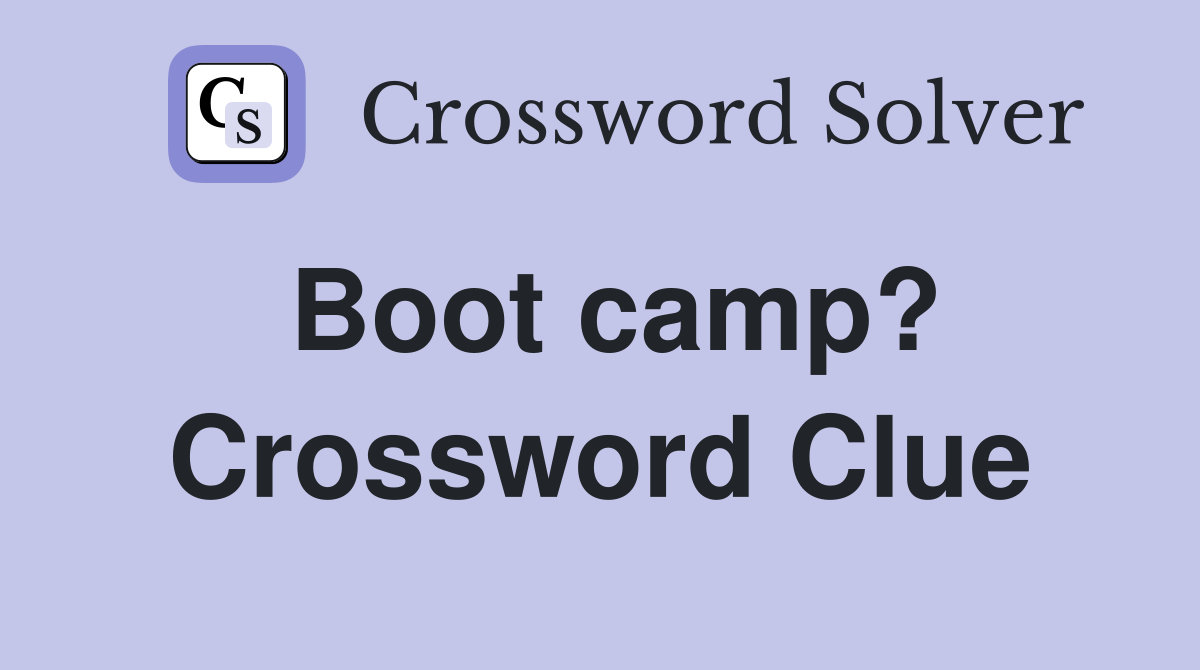 Boot camp? Crossword Clue