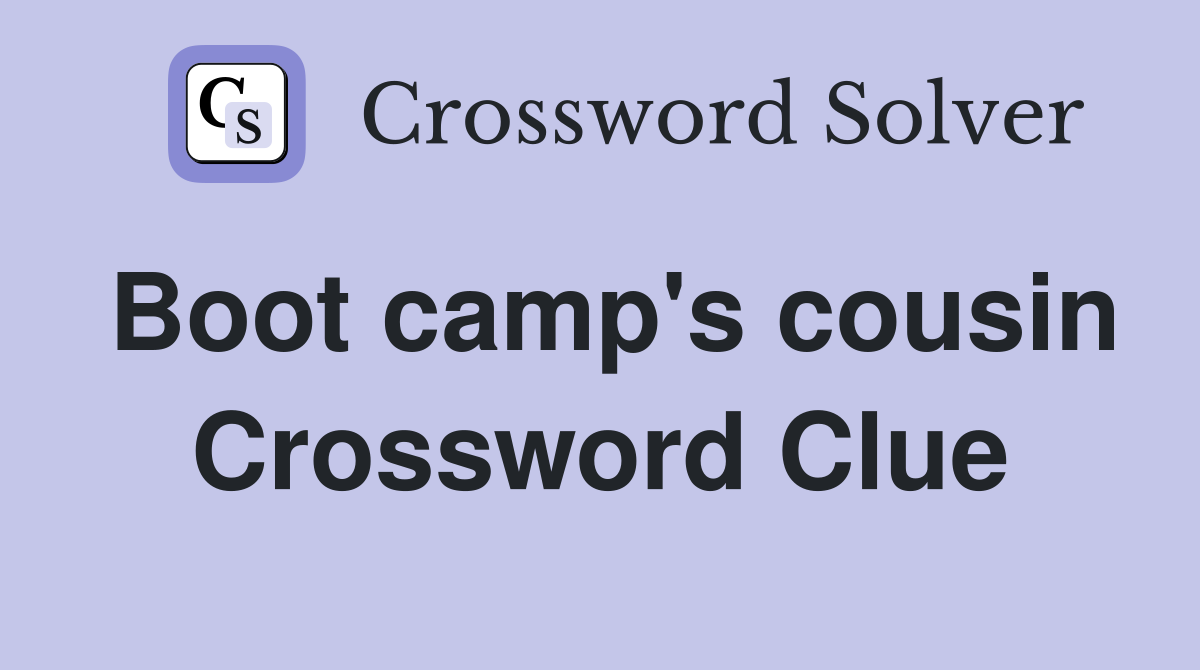 Boot camp's cousin Crossword Clue