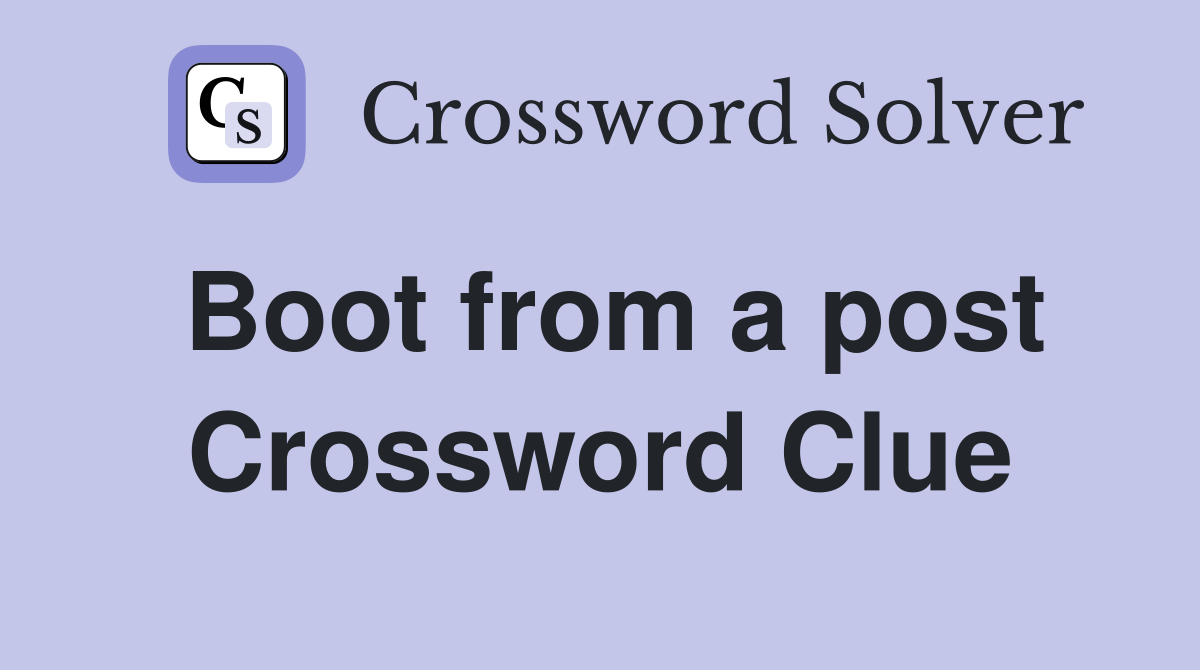 Boot from a post Crossword Clue