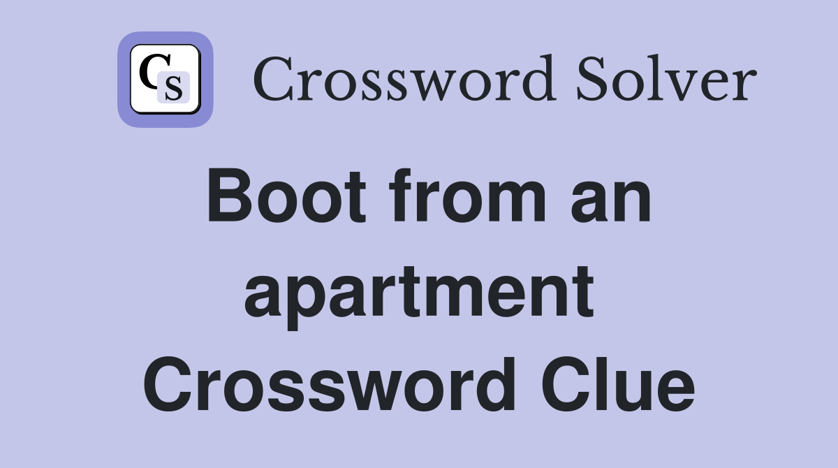 Boot from an apartment Crossword Clue
