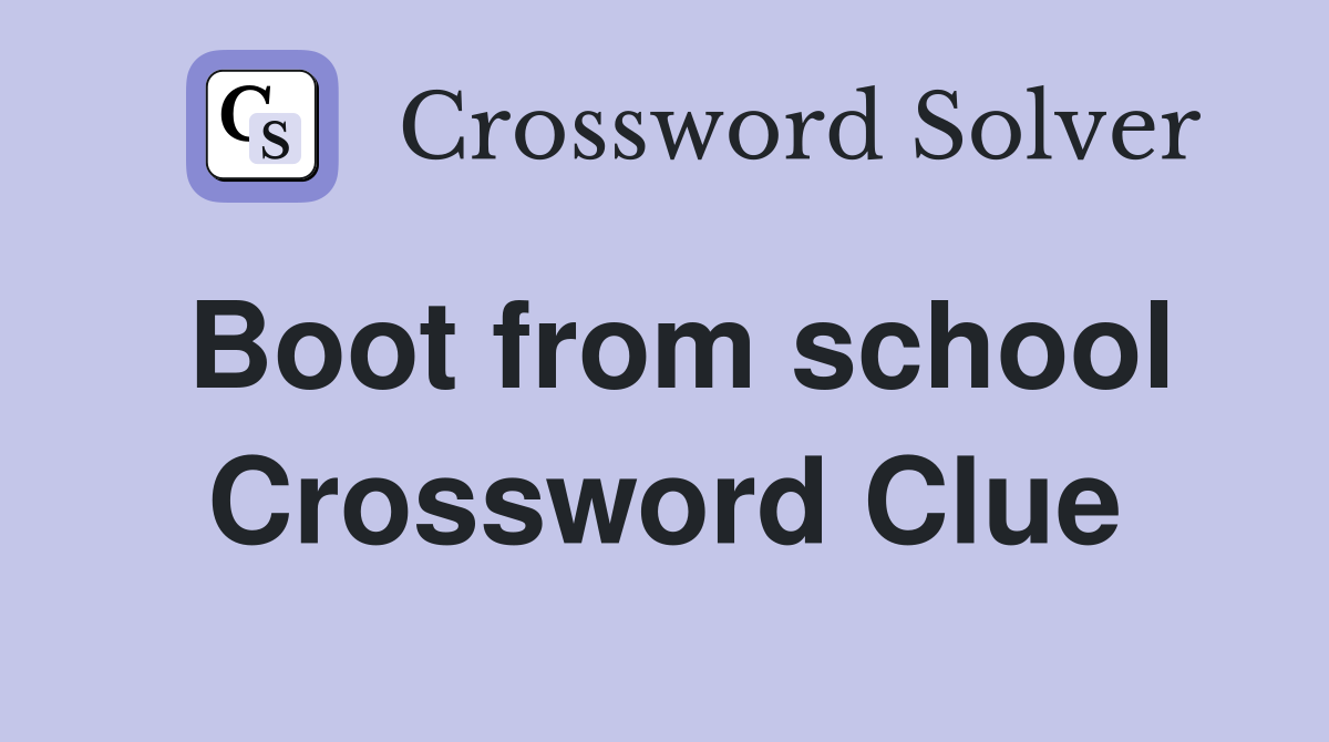 Boot from school Crossword Clue