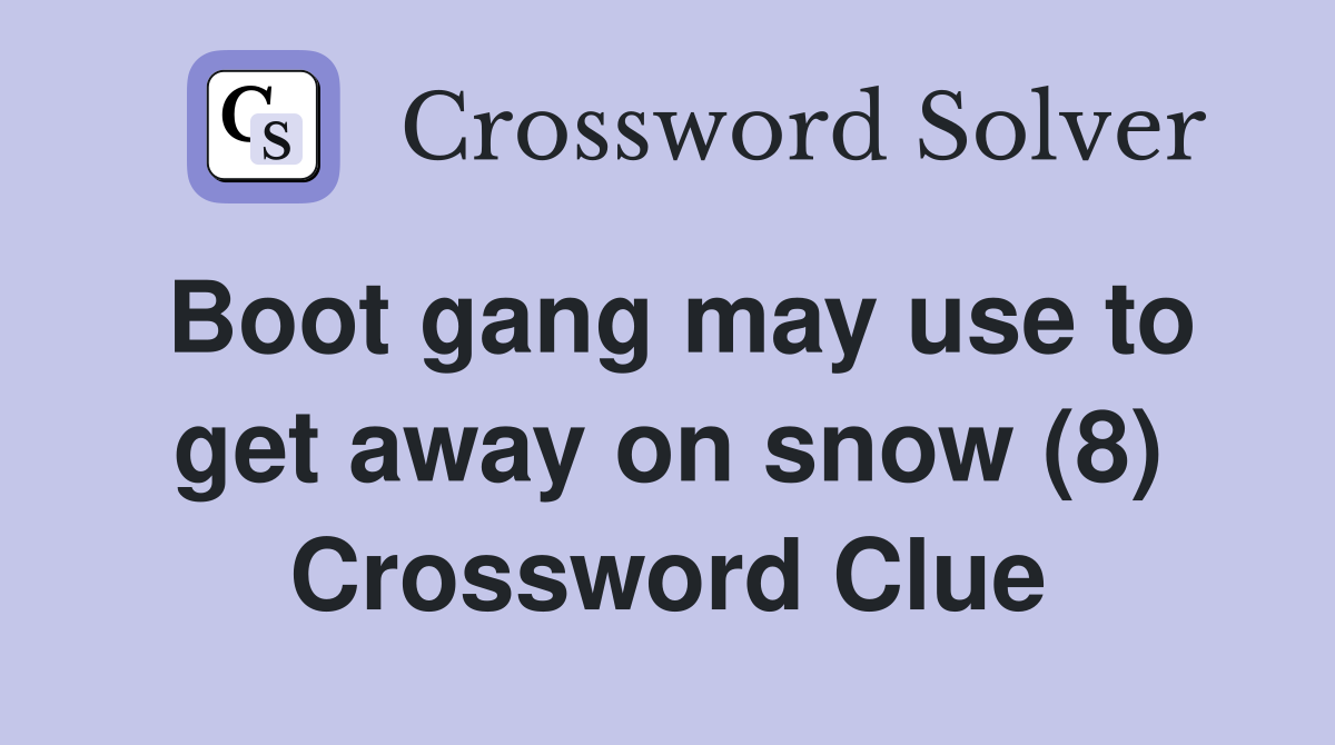 Boot gang may use to get away on snow (8) Crossword Clue
