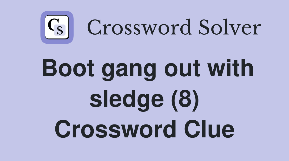Boot gang out with sledge (8) Crossword Clue