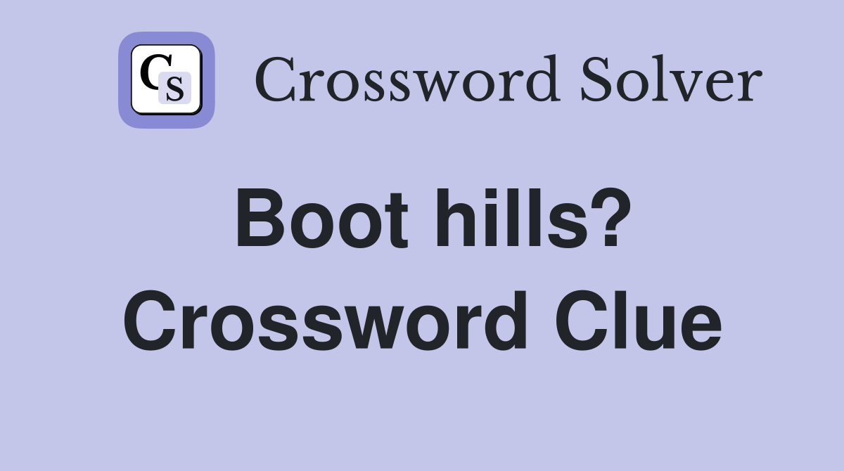 Boot hills? Crossword Clue