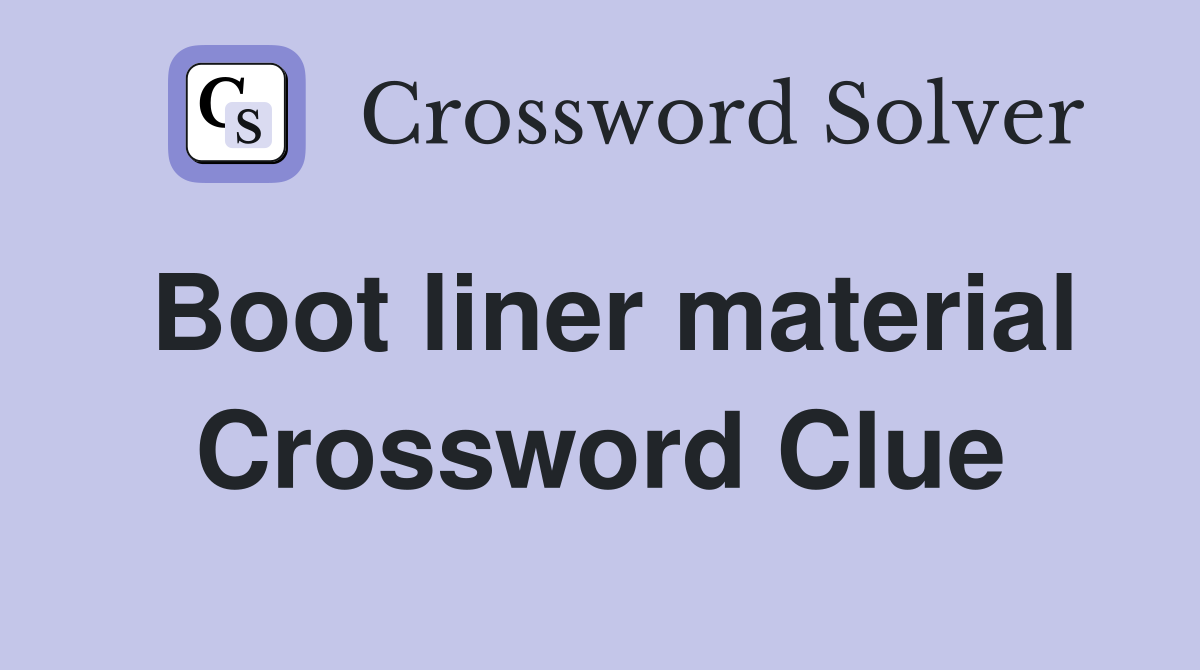 Boot liner material Crossword Clue