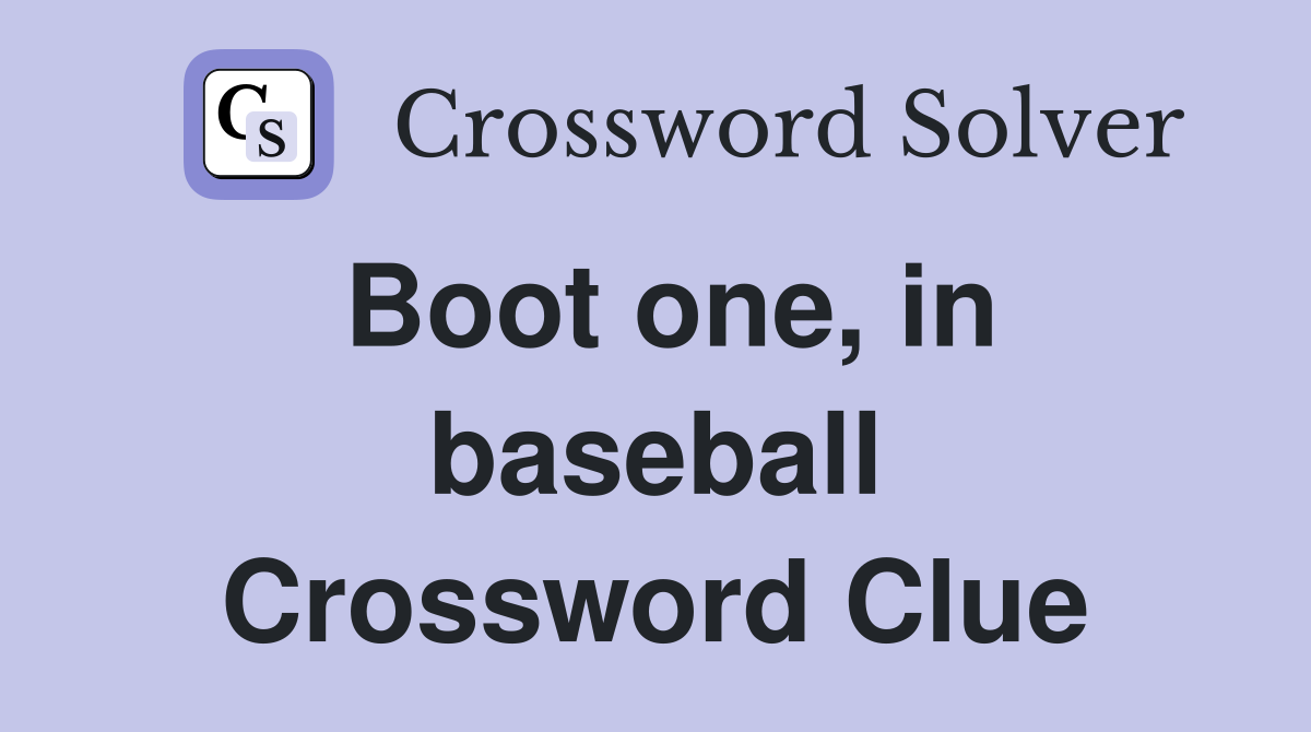 Boot one, in baseball Crossword Clue