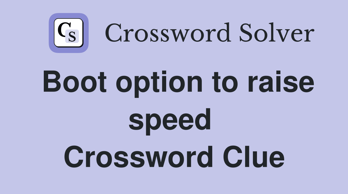 Boot option to raise speed  Crossword Clue