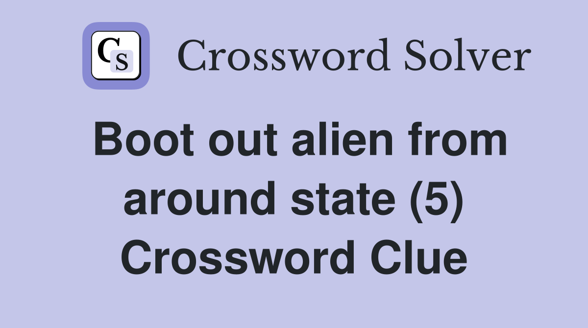 Boot out alien from around state (5) Crossword Clue